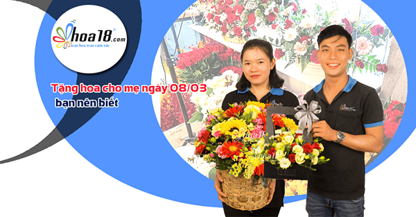 Lựa chọn hoa tươi đẹp mang lại bất ngờ tuyệt vời cho người thương Tặng hoa cho mẹ ngày 08/03 bạn nên biết - Hoa18.com